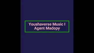 Composition 6: Agent Madopy - Youshaverse Music 7