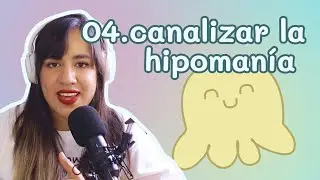 04. Canalizar los episodios de hipoman&iacute;a - SOY BIPOLAR 🍬