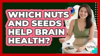 Which Nuts And Seeds Help Brain Health?