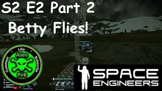 Space Engineers S2 E2 Part 2   Betty Flies
