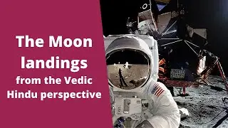 Moon Landings from the Vedic perspective
