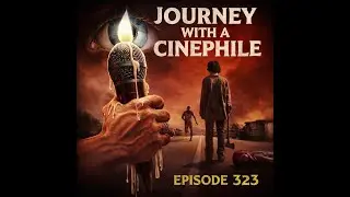 Journey with a Cinephile: Episode 323