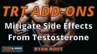 Best TRT Add-Ons - Mitigate Side Effects From Testosterone - Ryan Root