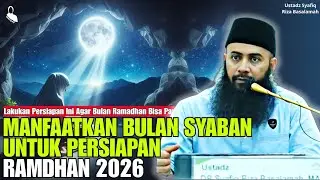 MANFAATKAN BULAN SYABAN UNTUK PERSIAPAN RAMADHAN 2026 - USTADZ SYAFIQ RIZA BASALAMAH 