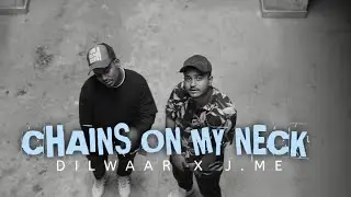CHAINS ON MY NECK DILWAAR X J.ME