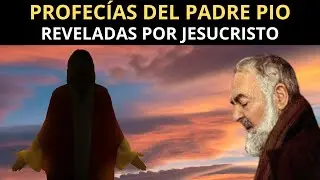Profecías del Padre Pio, Reveladas por Jesucristo