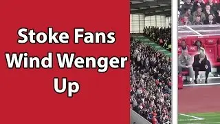 Stoke v Arsenal | Stoke fans winding up Arsene Wenger & Arsenal fans