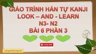 Kanji Look and Learn N2 b&agrave;i 6-phần 3 | Học Kanji JLPT N2 Dễ Nhớ &ndash; C&oacute; V&iacute; Dụ & C&aacute;ch D&ugrave;ng