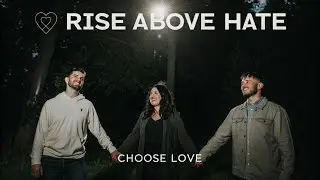 Rise Above Hate: Choose Love
