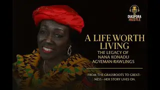 A Life Worth Living - The Legacy of Nana Konadu Agyeman-Rawlings