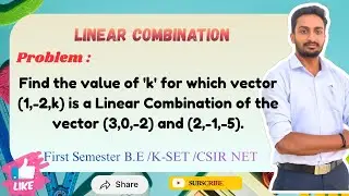 Find the value of 'k' for vector(1,-2,k)is a Linear Combination of the vectors(3,0,-2)and (2,-1,-5).