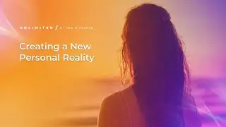 Creating a New Personal Reality &ndash; Part 1 | Dr Joe Dispenza