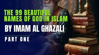 The Names of GOD and Their Deep Meanings | Part 1: Allah, Ar-Rahman and Ar-Rahim | Imam Al Ghazali.