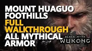 Mount Huaguo Foothills Full Walkthrough All Mythical Armor Black Myth Wukong