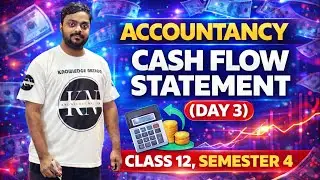 CASH FLOW STATEMENT (DAY 3) | CLASS 12 | ACCOUNTANCY | SEMESTER 4 