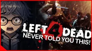 Left 4 Dead never told you this