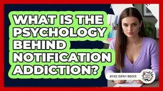 What Is The Psychology Behind Notification Addiction? - Office Supply Insider