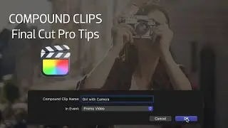 Tips for Compound Clips in Final Cut Pro