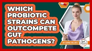 Which Probiotic Strains Can Outcompete Gut Pathogens? - Gut Wellness Central