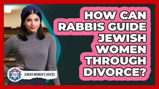 How Can Rabbis Guide Jewish Women Through Divorce?