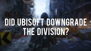Did Ubisoft Downgrade The Division?