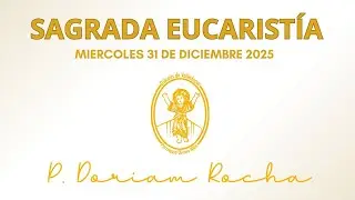 SAGRADA EUCARISTIA/MIERCOLES 31 DE DICIEMBRE 2025/6:00 AM/PADRE DORIAM ROCHA VERGARA