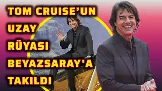 TOM CRUISE&rsquo;UN UZAY R&Uuml;YASI BEYAZSARAY'A TAKILDI