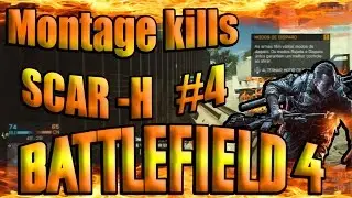 BATTLEFIELD 4 - #4 Montage KILLS - SCAR H (FRAG MOVIE)