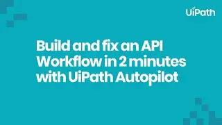 Build and fix an API Workflow in 2 minutes with UiPath Autopilot