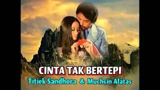 CINTA TAK BERTEPI  - Titiek Sandhora & Muchsin Alatas
