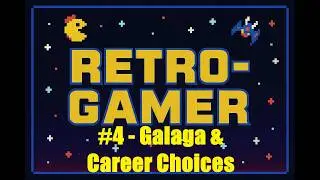 RETRO-GAMER / Episode 4: Galaga and Career Choices