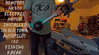 Installed Newport NK300 Motor On My Old Town Autopilot 120 Fishing Kayak!