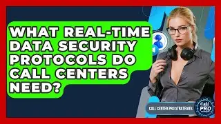 What Real-time Data Security Protocols Do Call Centers Need? - Call Center Pro Strategies