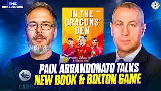 In The Dragons Den | Paul Abbandonato on Incredible New book | Bolton Away & more | The Breakdown