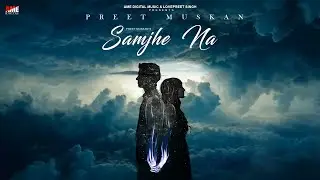Samjhe Na (Official Video) Preet Muskan | Romantic Songs 2025 | AME Digital Music