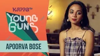 Apoorva Bose - Young Guns - Kappa TV