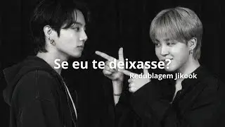 [REDUBLAGEM JIKOOK] SE EU TE DEIXASSE?