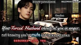 Jungkook FF, He shouted at you in anger, not knowing you're mute and later obsessed with you| #jkff