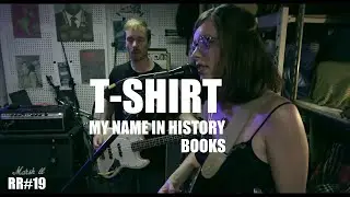 T-SHIRT - My Name In History Books // REHEARSAL ROOM #19