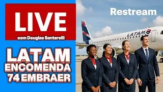 LIVE ESPECIAL LATAM ENCOMENDA 74 EMBRAER E-195 E2
