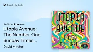 Utopia Avenue: The Number One Sunday Times&hellip; by David Mitchell &middot; Audiobook preview