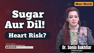 Sugar Ke Mareez Aur Dil Ki Bemarian | How To Prevent Heart Disease In Diabetics | Dr. Sonia Bakhtiar