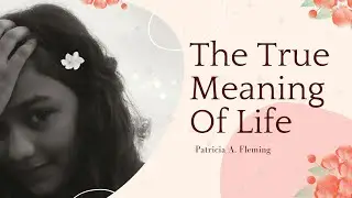 THE TRUE MEANING OF LIFE BY PATRICIA A FLEMING | Motivational poem | Christian Shifa