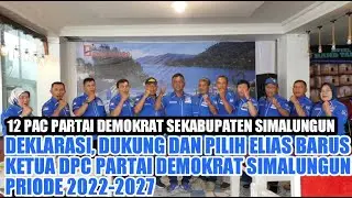 12 PAC PARTAI DEMOKRAT SEKABUPATEN SIMALUNGUN, DEKLARASI DUKUNG DAN PILIH ELIAS BARUS