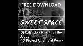 FREE DOWNLOAD: DJ Rolando - Knights Of The Jaguar (ID Project Unofficial Remix) [Sweet Space]