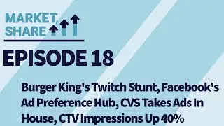 Burger King's Twitch Stunt, Facebook's Ad Preference Hub, CTV Impressions Up 40% (Episode 18)