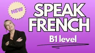Speak French With Me | Intermediate - B1 level French