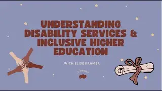 Understanding Disability Services & Inclusive Higher Education by Elise Kramer