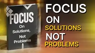 Focus On Solutions Not Problems | The Mindset Shift That Changes Everything