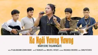 KA NGAI VAWNG VAWNG || Maryjone Thlawngate